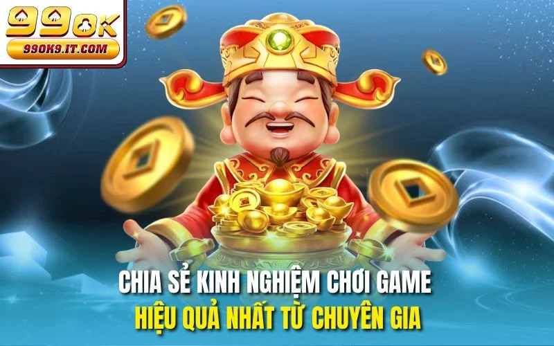 Nổ Hũ Thần Tài 99OK Mang Đến Trải Nghiệm Giải Trí Đỉnh Cao Chia sẻ kinh nghiệm chơi game hiệu quả nhất từ chuyên gia