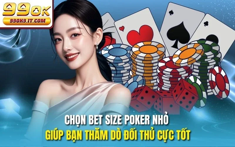 Hướng Dẫn Chọn Bet Size Poker 99OK Chuẩn Xác Nhất 2025 Chọn Bet Size Poker nhỏ giúp bạn thăm dò đối thủ cực tốt